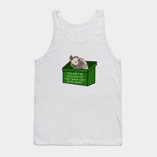 You are the opossum in the trash can of my heart Tank Top